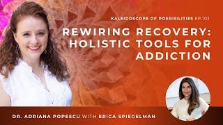 EP 103 – Rewiring Recovery: Holistic Tools for Addiction with Erica Spiegelman