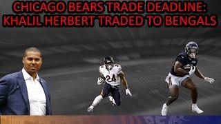 Chicago Bears Trade Deadline News Khalil herbert traded to BENGALS