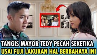 PENUH AIR MATAKekesalan Mayor Tedy Pecah, Saat Fuji Ketahuan Lakukan Hal Bahaya Ini