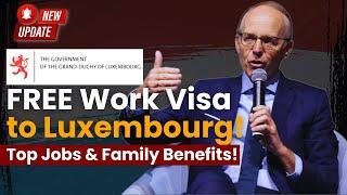 Luxembourg Work Visa 2025: Free Visa, In-Demand Jobs, and 7 Reasons to Move with Your Family!