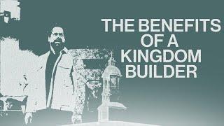 Kingdom Builders | The Benefits of a Kingdom Builder | Garrett Booth