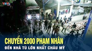 Ồ ạt chuyển 2000 phạm nhân đến nhà tù lớn nhất Châu Mỹ | VOV