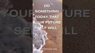 Do Something Today That Your Future Self Will Thank You For