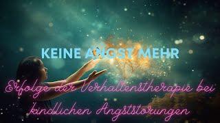 Keine Angst mehr: Erfolge der Verhaltenstherapie bei kindlichen Angststörungen