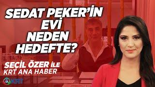 Sedat Peker'in Evi Neden Hedefte? | Seçil Özer | Ana Haber | KRT TV