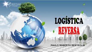 AULA VIP 01 - LOGÍSTICA REVERSA | PAULO ROBERTO BERTAGLIA