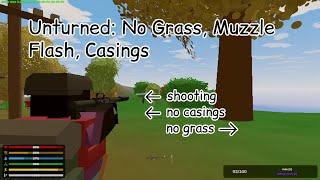 [GRASS IS PATCHED, OTHERS WORK] Remove/Delete Unturned Grass, Bullet Casings and Muzzle Flash 2022