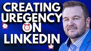 Creating Urgency on Linkedin for Financial Advisors