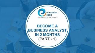 Become A Business Analyst in 2 Months - The Role of an Agile BA (Part 1) | Education Edge