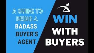 Win with Buyers: How to Be a Badass Buyer Agent | Real Estate Training