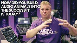 How Did You Build Audio Animals Into The Success It Is Today?