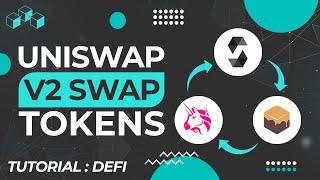How to Swap Tokens with Uniswap V2 (Defi Tutorial)