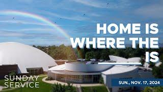 11/17/2024 Sunday Service | Home Is Where the _____ Is