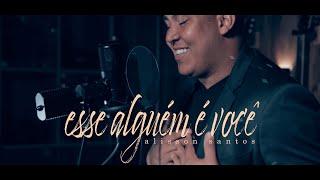 Alisson Santos / Esse alguém é Você / Clipe Oficial