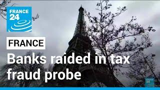 French authorities raid banks in massive tax fraud case • FRANCE 24 English