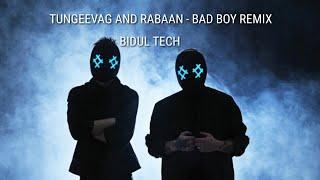 TUNGEEVAG AND RABAAN - BAD BOY REMIX | BIDUL TECH.