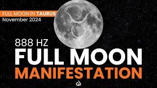  Full Moon Manifestation | 888 Hz to Manifest Abundance & Success | Taurus Full Moon November 2024