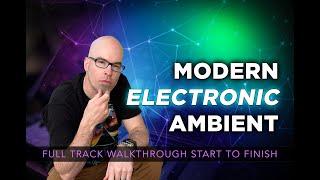 MODERN ELECTRONIC AMBIENT (Full Track Walkthrough)