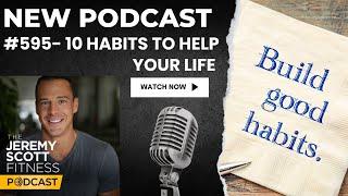 Jeremy Scott Fitness Podcast | #595 10 Habits to Help Your Life