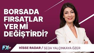 Borsada Fırsatlar Yer Mi Değiştirdi? | Hisse Radar | Seda Yalçınkaya Özer