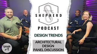 Design Trends: Architectural Design Panel (EP 41 - Your Project Shepherd Podcast)