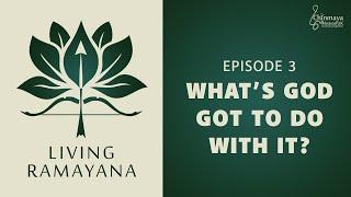 3. What's God got to do with it? | Living Ramayana Podcast