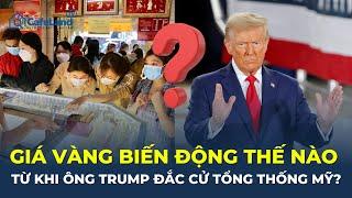 Giá vàng BIẾN ĐỘNG RA SAO từ khi ông Trump đắc cử Tổng thống Mỹ? | CafeLand