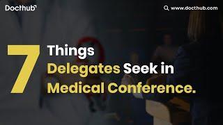 7 Things Delegates Seek in Medical Conference | Docthub Events