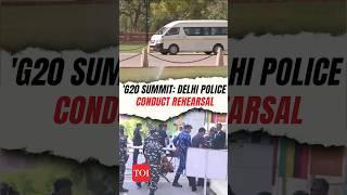 G20 Summit: Delhi Police conduct rehearsal to check preparations