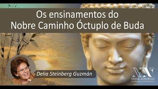 Os ensinamentos do Nobre Caminho Óctuplo de Buda - por Delia Steinberg Guzmán