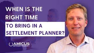 When Is the Right Time to Call a Settlement Planner?