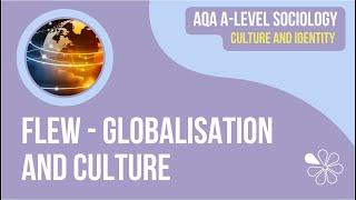 FLEW ON GLOBALISATION AND CULTURE | CULTURE & IDENTITY | AQA A-LEVEL SOCIOLOGY