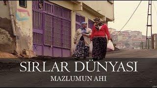 Sırlar Dünyası - MAZLUMUN AHI