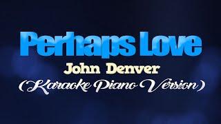 PERHAPS LOVE - John Denver (KARAOKE PIANO VERSION)