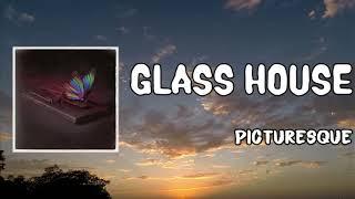 Glass House Lyrics - Picturesque