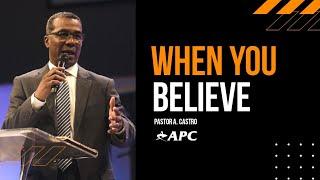 When You Believe | Pastor A. Castro