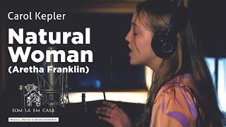 Carol Kepler - (You Make Me Feel Like) A Natural Woman (Aretha Franklin)