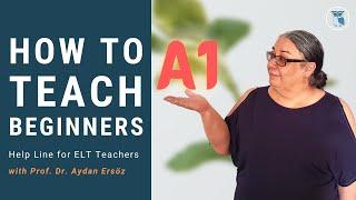 HOW TO TEACH BEGINNERS | Help Line for ELT Teachers