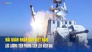 Hải quân nhân dân Việt Nam lực lượng tiên phong tiến lên hiện đại