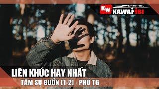 Liên Khúc: Tâm Sự Buồn (1-2) - Phú TG ft. Nhiều Rapper [ Video Lyrics ]