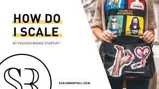 How Do I Scale My Fashion Brand Startup?