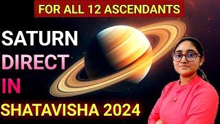 Saturn Direct in SHATAVISHA N. 2024 | 15th NOV - 27th DEC 2024 | FOR ALL 12 ASCENDANTS