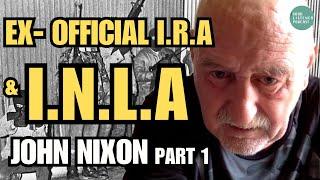 Ex- IRA & INLA Founding Member Tells His Story | John Nixon, Part 1