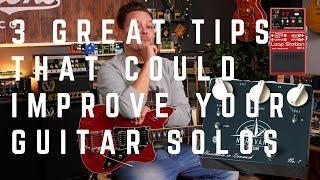 3 Great Tips That Could Improve Your Guitar Solos