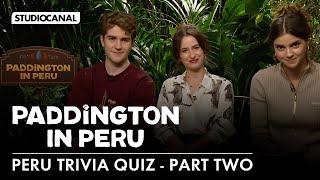 PERU TRIVIA QUIZ (Part II) with Carla Tous, Samuel Joslin and Madeleine Harris - PADDINGTON IN PERU