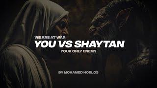 WE ARE AT WAR YOU VS SHAYTAN | YOUR ONLY ENEMY