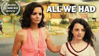 All We Had | KATIE HOLMES | Full Drama Movie | AWARD WINNING | English