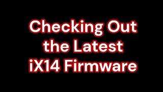 Checking Out the Latest iX14 Firmware