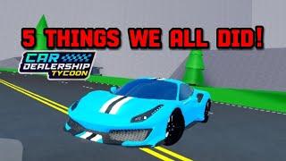 5 THINGS WE ALL PROBABLY DID IN Car Dealership tycoon!! | Mird CDT