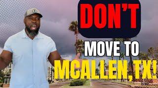 DO NOT Move to McAllen, TX Before Watching This!!